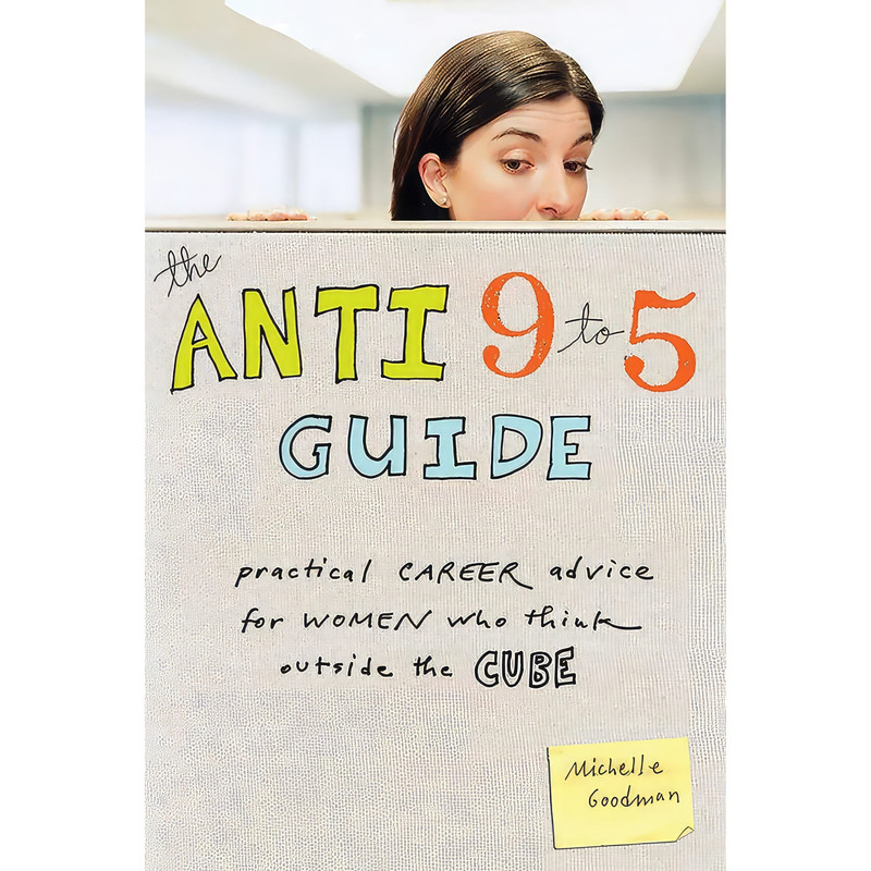کتاب The Anti 9-to-5 Guide اثر Michelle Goodman انتشارات تازه‌ها