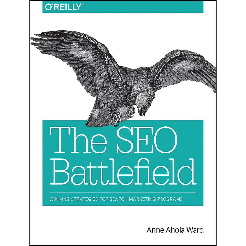 کتاب The SEO Battlefield اثر Anne Ahola Ward انتشارات O'Reilly Media