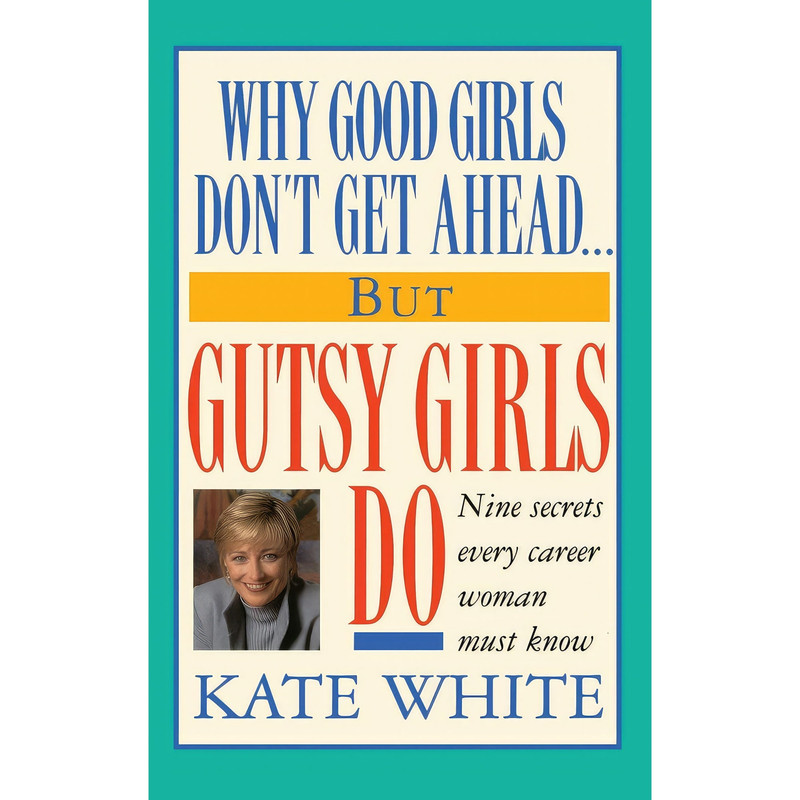 کتاب Why Good Girls Dont Get Ahead اثر Kate White انتشارات Grand Central Publishing