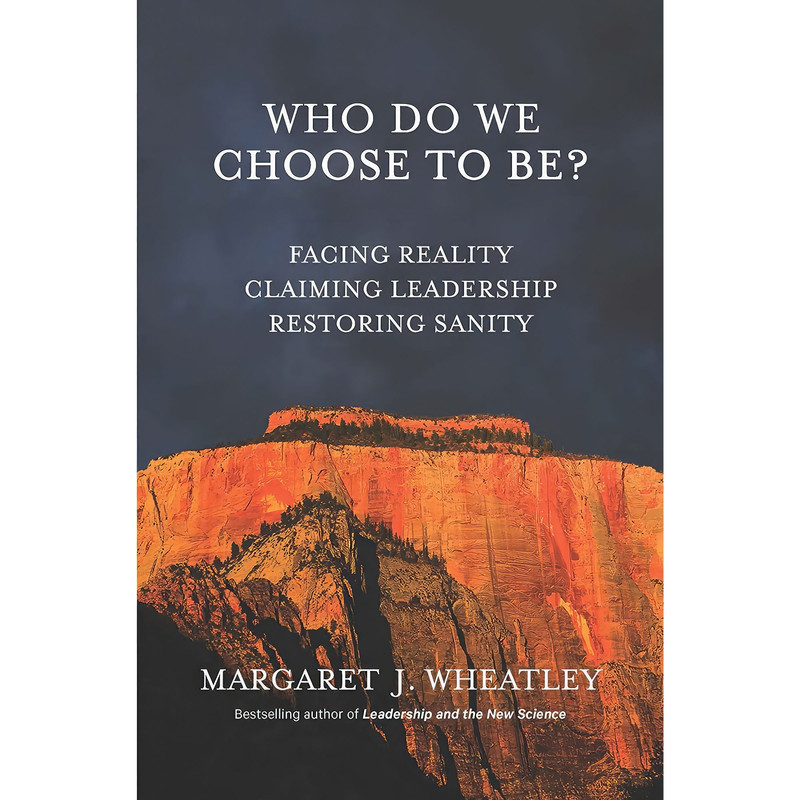کتاب Who Do We Choose To Be? اثر Margaret J. Wheatley انتشارات Berrett-Koehler Publishers