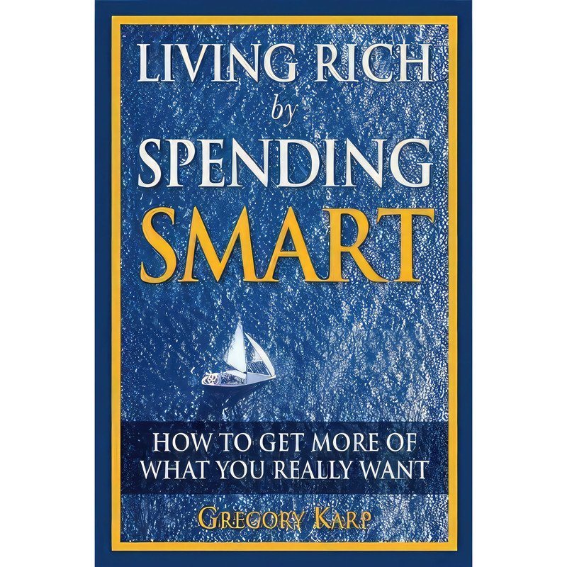 کتاب Living Rich by Spending Smart اثر Gregory Karp انتشارات Financial Times Press