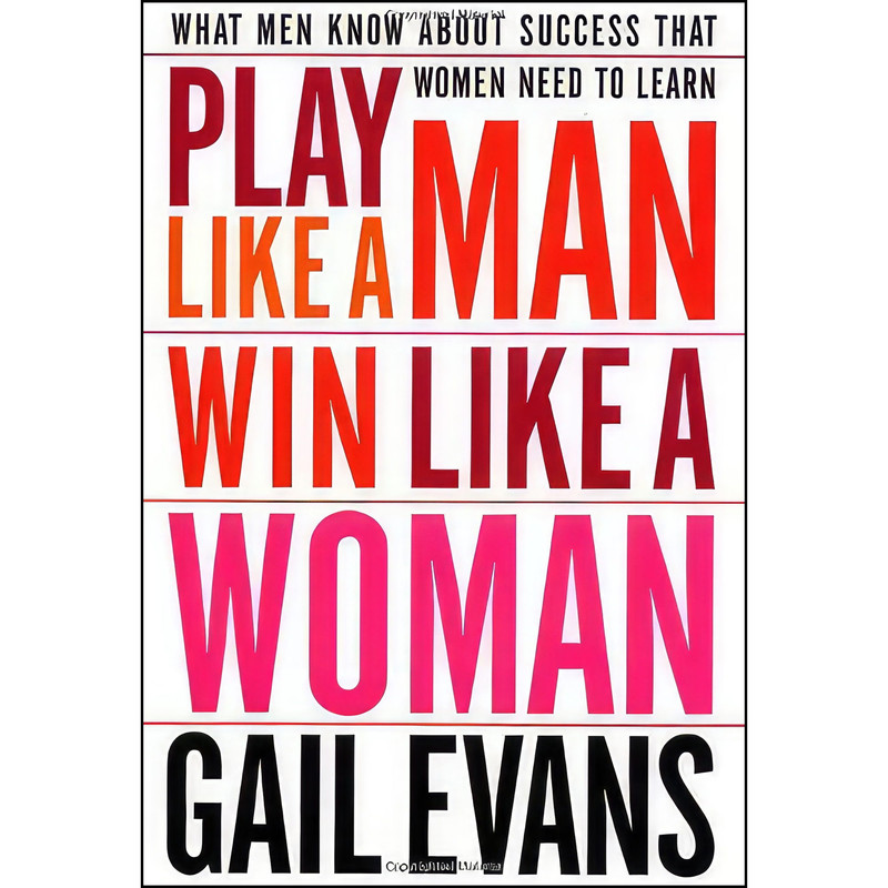 کتاب Play Like a Man, Win Like a Woman اثر Gail Evans and Gail Evans انتشارات Broadway