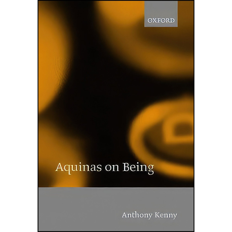 کتاب Aquinas on Being اثر Anthony Kenny and Anthony John Patrick Kenny انتشارات Clarendon Press