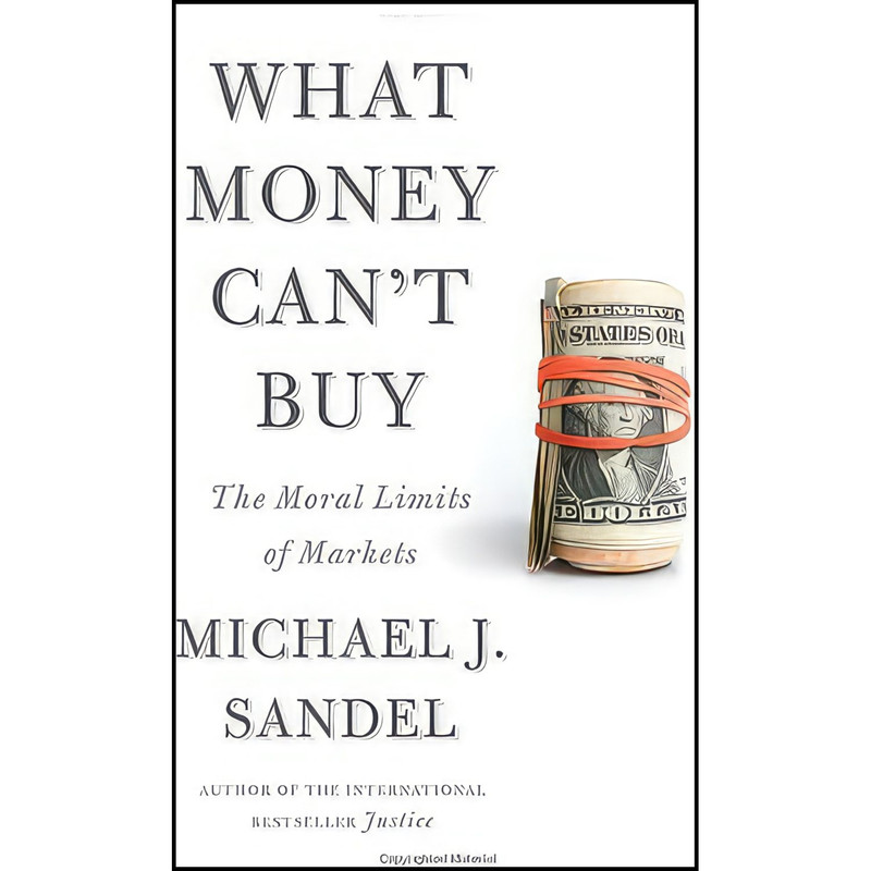 کتاب What Money Cant Buy اثر Michael J. Sandel انتشارات Farrar, Straus and Giroux