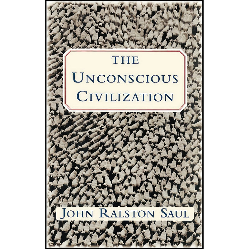کتاب The Unconscious Civilization اثر John Ralston Saul انتشارات Free Press