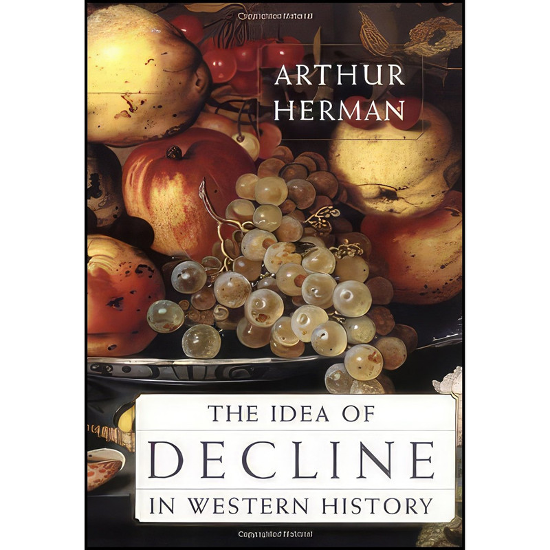 کتاب The Idea of Decline in Western History اثر Arthur Herman انتشارات Free Press