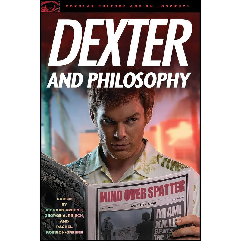 کتاب Dexter and Philosophy اثر Richard Greene and George A. Reisch and Rachel Robison انتشارات Open Court