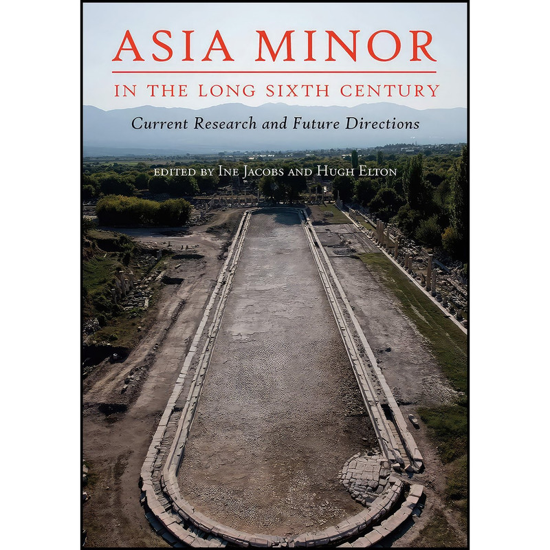 کتاب Asia Minor in the Long Sixth Century اثر Ine Jacobs and Hugh Elton انتشارات Oxbow Books