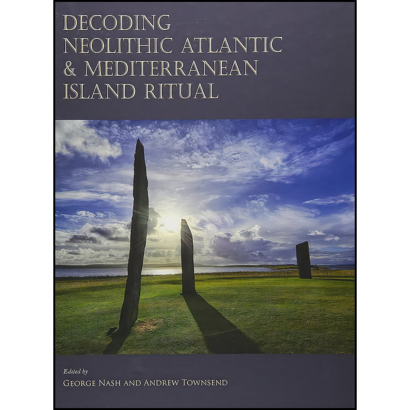 کتاب Decoding Neolithic Atlantic and Mediterranean Island Ritual اثر George Nash and Andrew Townsend انتشارات Oxbow Books