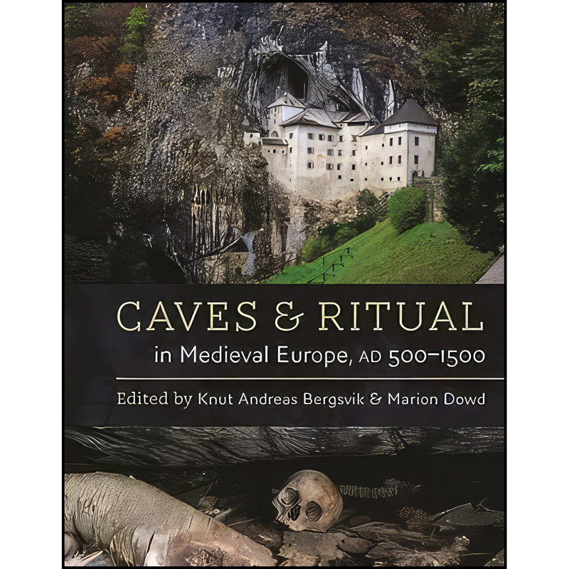 کتاب Caves and Ritual in Medieval Europe, AD 500-1500 اثر Knut Andreas Bergsvik and Marion Dowd انتشارات Oxbow Books