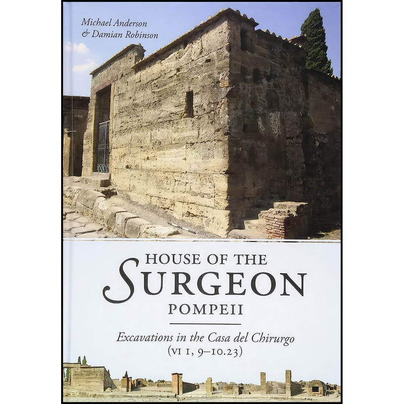 کتاب House of the Surgeon, Pompeii اثر Michael Anderson and Damian Robinson انتشارات Oxbow Books