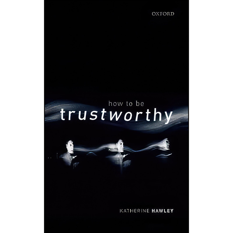 کتاب How To Be Trustworthy اثر Dr. Katherine Hawley انتشارات Oxford University Press