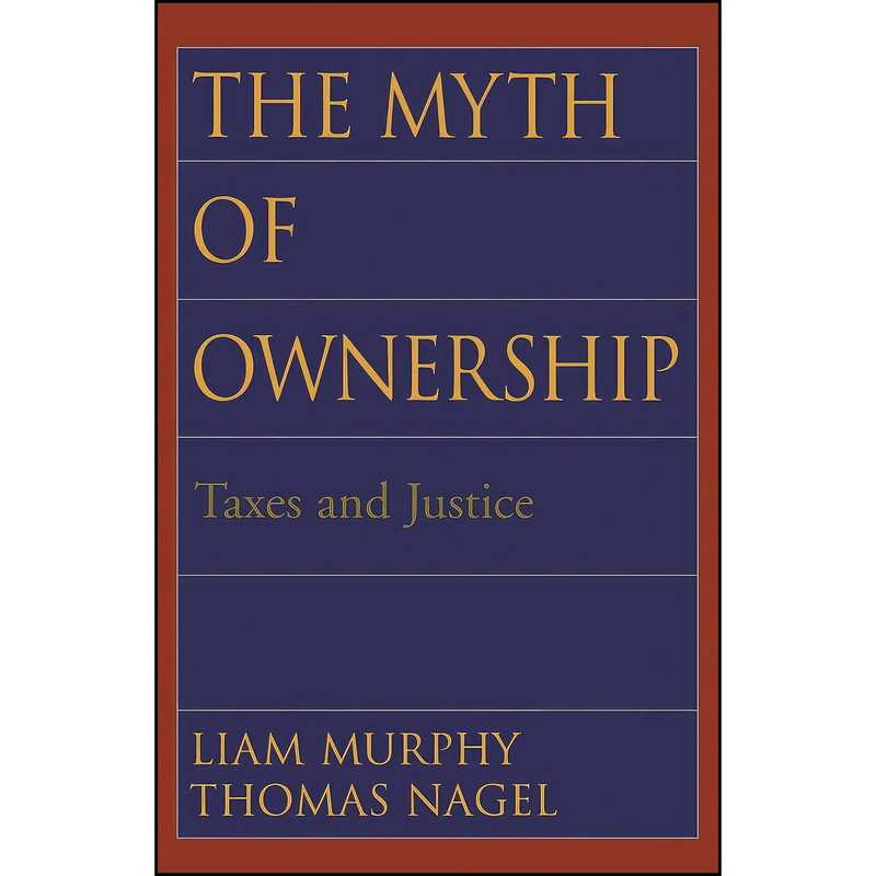 کتاب The Myth of Ownership اثر Liam Murphy and Thomas Nagel انتشارات Oxford University Press