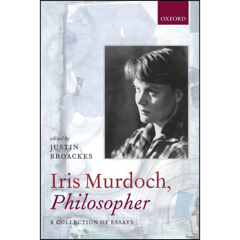 کتاب Iris Murdoch, Philosopher اثر Justin Broackes انتشارات Oxford University Press
