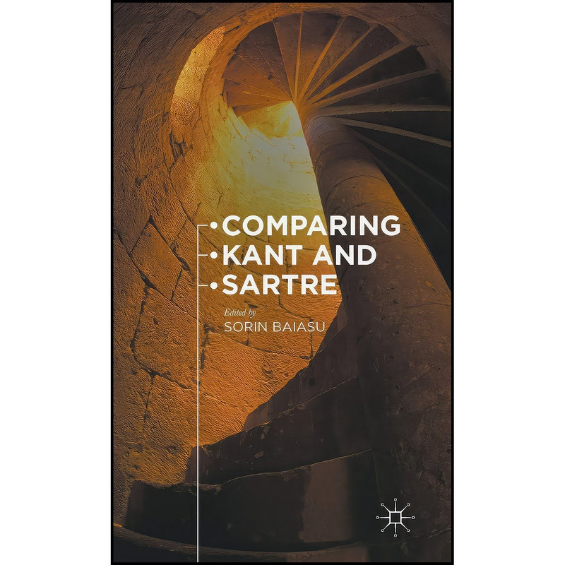 کتاب Comparing Kant and Sartre اثر Sorin Baiasu انتشارات Palgrave Macmillan
