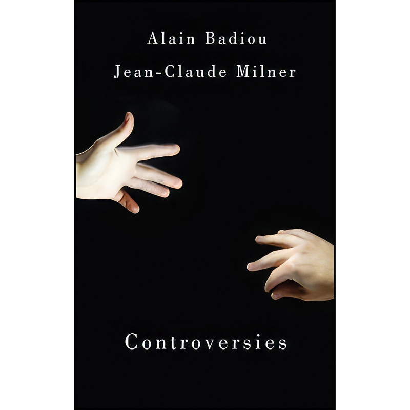 کتاب Controversies اثر Alain Badiou and Jean-Claude Milner انتشارات Polity
