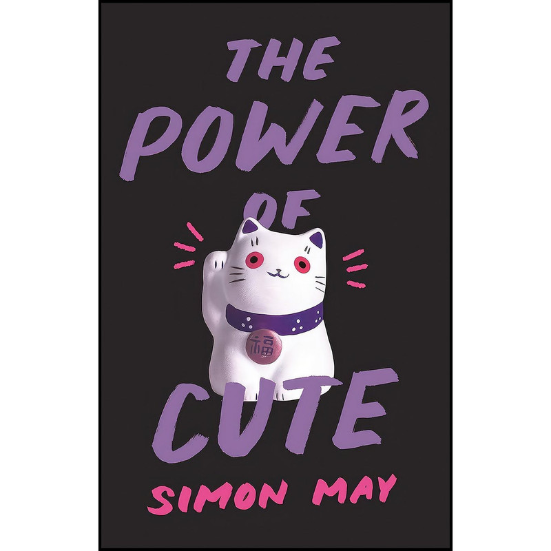 کتاب The Power of Cute اثر Simon May انتشارات Princeton University Press