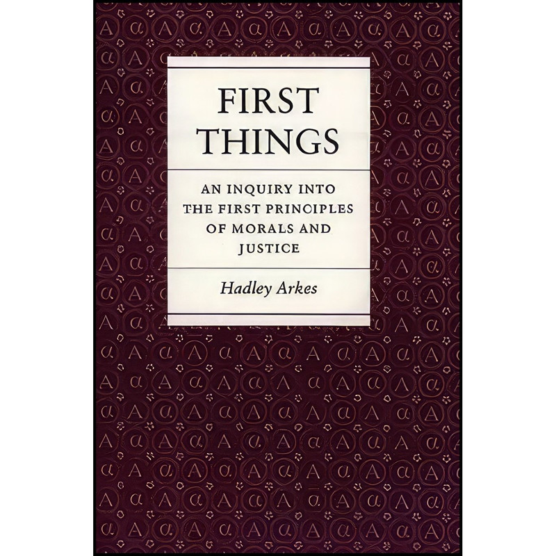 کتاب First Things اثر Hadley Arkes انتشارات Princeton University Press
