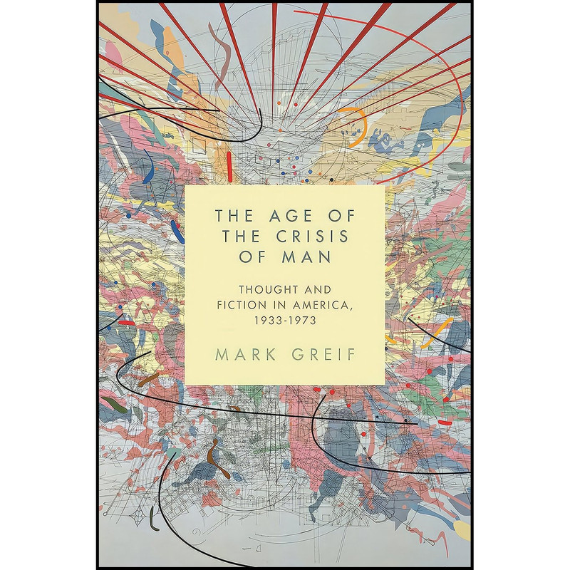 کتاب The Age of the Crisis of Man اثر Mark Greif انتشارات Princeton University Press