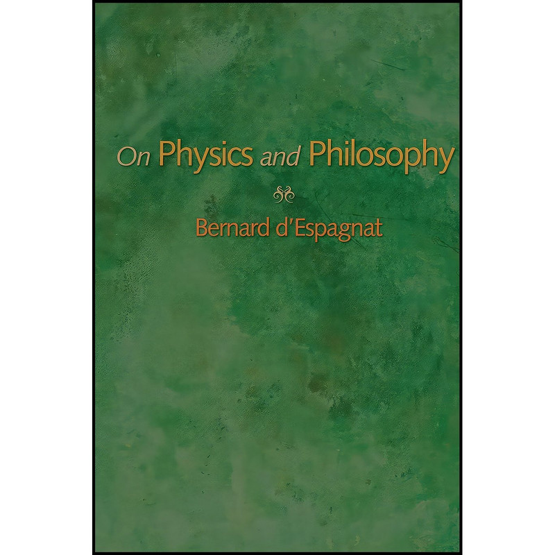 کتاب On Physics and Philosophy اثر Bernard d. Espagnat انتشارات Princeton University Press