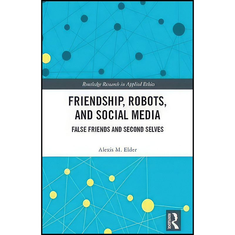 کتاب Friendship, Robots, and Social Media اثر Alexis M. Elder انتشارات Routledge