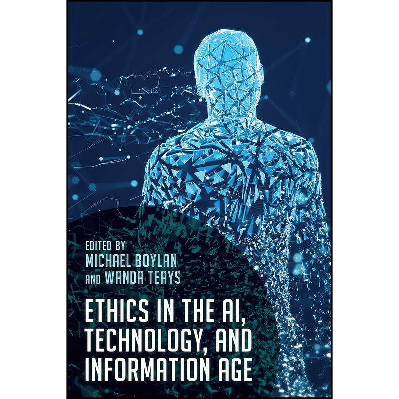 کتاب Ethics in the AI, Technology, and Information Age اثر Michael Boylan and Wanda Teays انتشارات Rowman & Littlefield Publishers