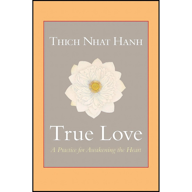 کتاب True Love اثر Thich Nhat Hanh and James Gimian انتشارات Shambhala