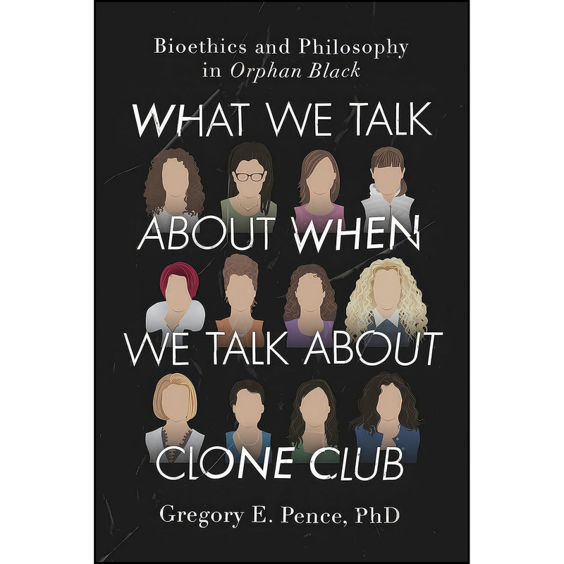 کتاب What We Talk About When We Talk About Clone Club اثر Gregory E. Pence انتشارات Smart Pop