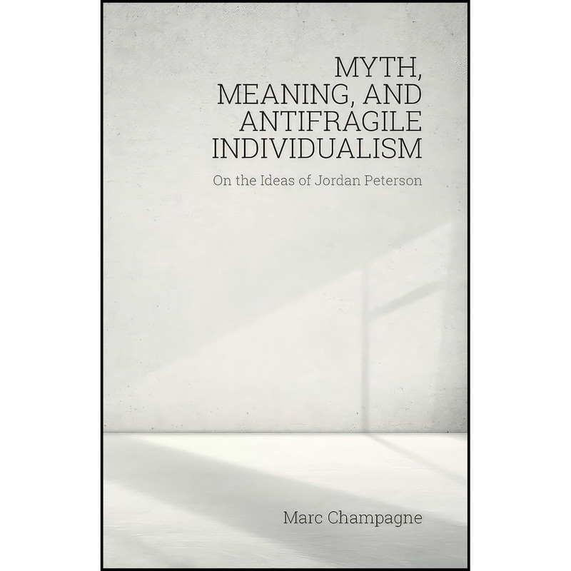 کتاب Myth, Meaning, and Antifragile Individualism اثر Marc Champagne انتشارات Societas