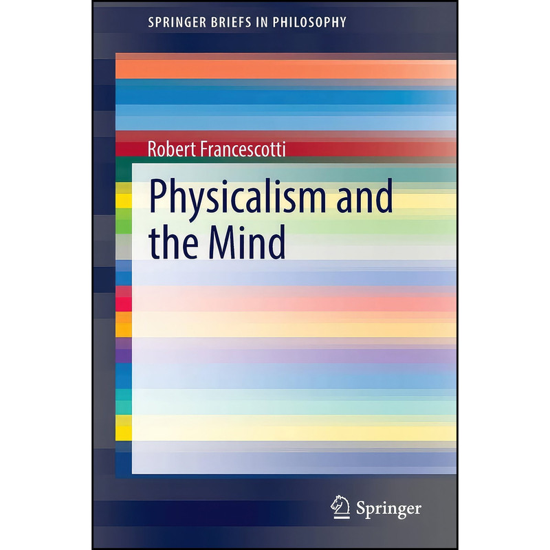 کتاب Physicalism and the Mind  اثر Robert Francescotti انتشارات Springer