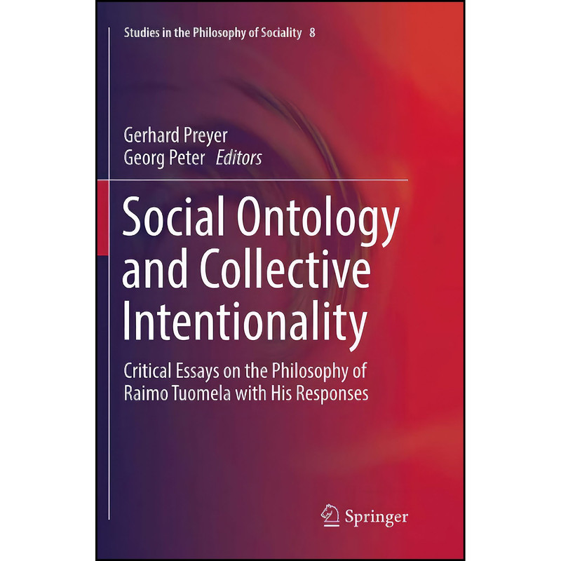 کتاب Social Ontology and Collective Intentionality اثر Gerhard Preyer and Georg Peter انتشارات Springer
