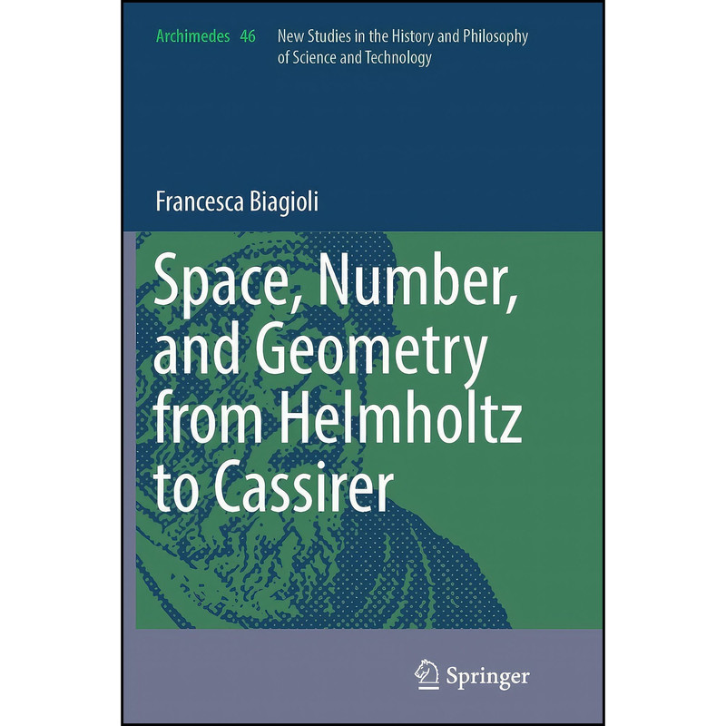 کتاب Space, Number, and Geometry from Helmholtz to Cassirer  اثر Francesca Biagioli انتشارات Springer