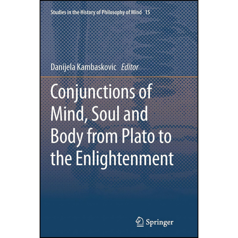 کتاب Conjunctions of Mind, Soul and Body from Plato to the Enlightenment  اثر Danijela Kambaskovic انتشارات Springer