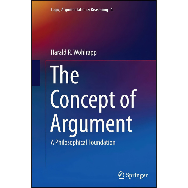 کتاب The Concept of Argument اثر Harald R. Wohlrapp انتشارات Springer
