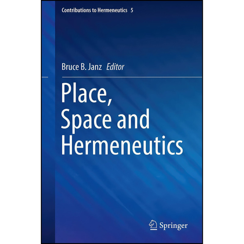 کتاب Place, Space and Hermeneutics  اثر Bruce B. Janz انتشارات Springer