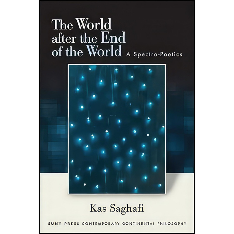 کتاب World after the End of the World, The اثر Kas Saghafi انتشارات SUNY Press