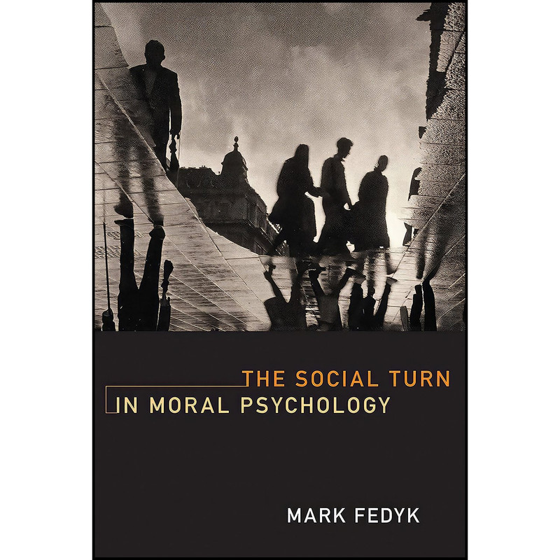 کتاب The Social Turn in Moral Psychology  اثر Mark Fedyk انتشارات The MIT Press