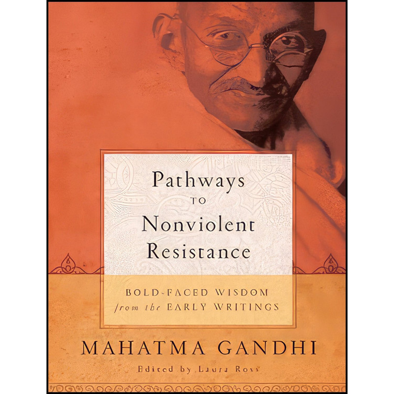 کتاب Pathways to Nonviolent Resistance اثر Mohandas Karamchand Gandhi and Laura Ross انتشارات Union Square & Co.