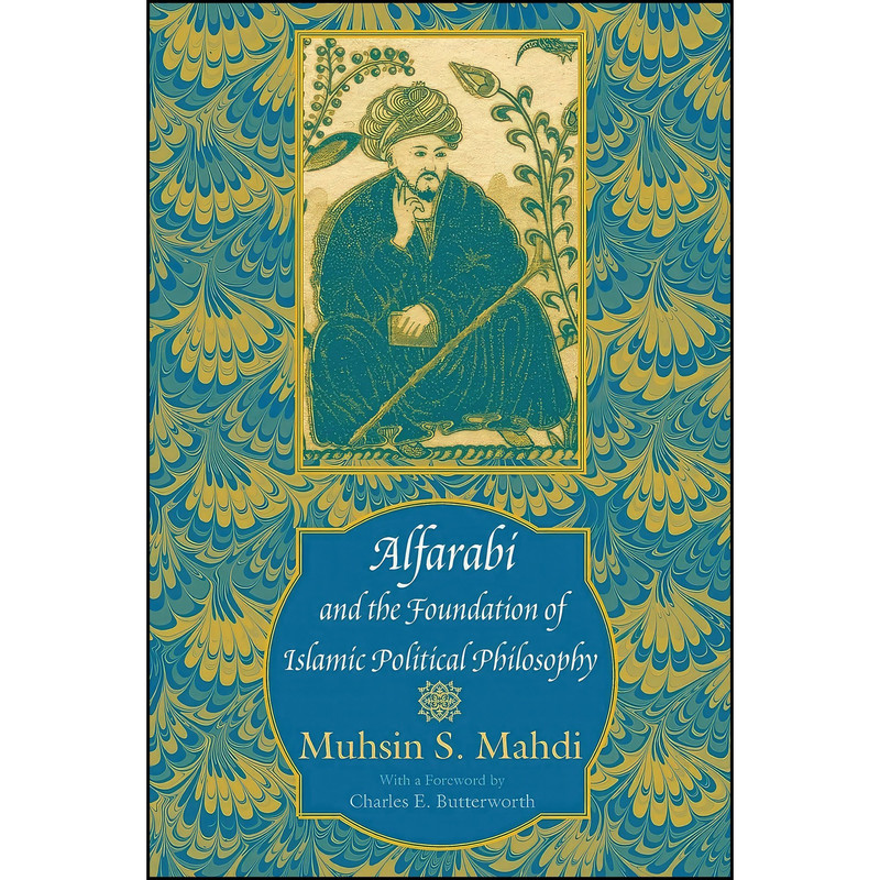 کتاب Alfarabi and the Foundation of Islamic Political Philosophy اثر Muhsin Mahdi انتشارات University of Chicago Press