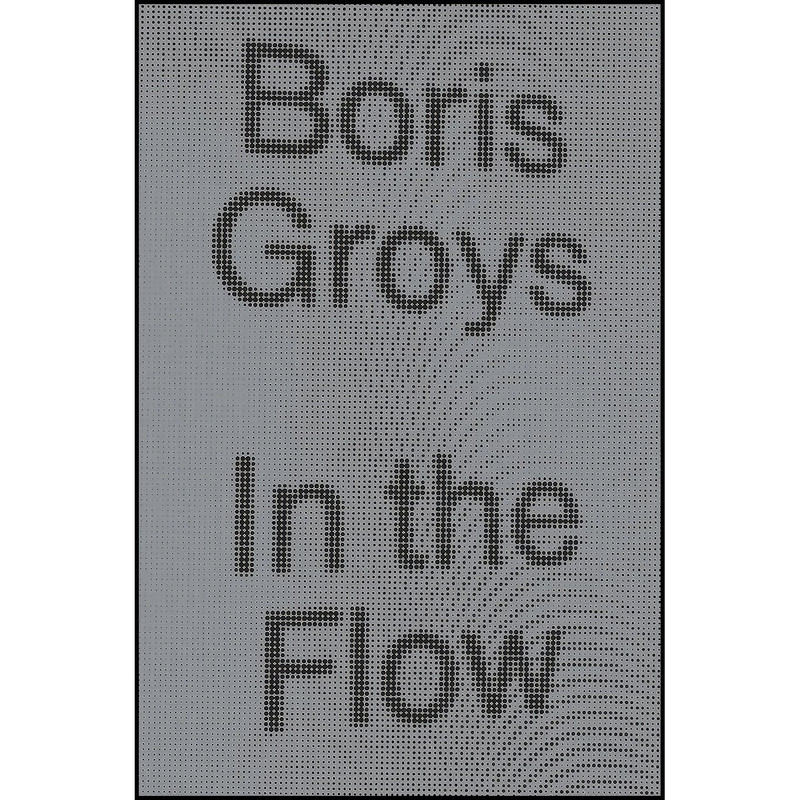 کتاب In the Flow اثر Boris Groĭs انتشارات Verso