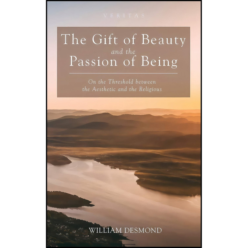 کتاب The Gift of Beauty and the Passion of Being  اثر William Desmond انتشارات Wipf and Stock