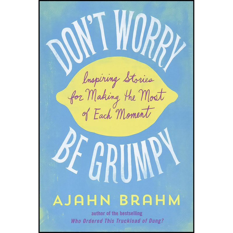 کتاب Don't Worry, Be Grumpy اثر Ajahn Brahm انتشارات Wisdom Publications