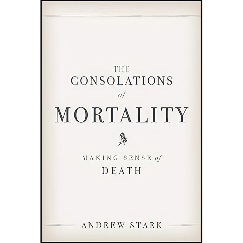 کتاب The Consolations of Mortality اثر Andrew Stark انتشارات Yale University Press