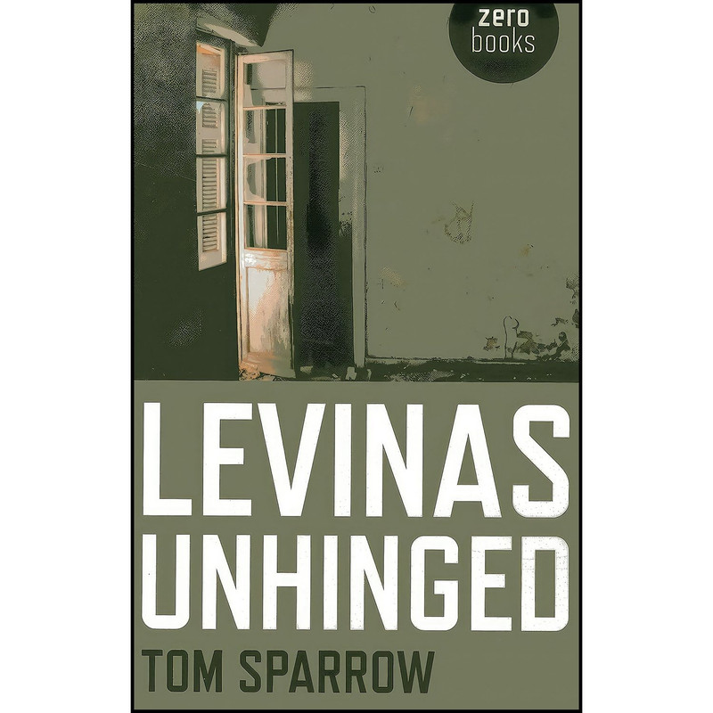 کتاب Levinas Unhinged اثر Tom Sparrow انتشارات Zero Books