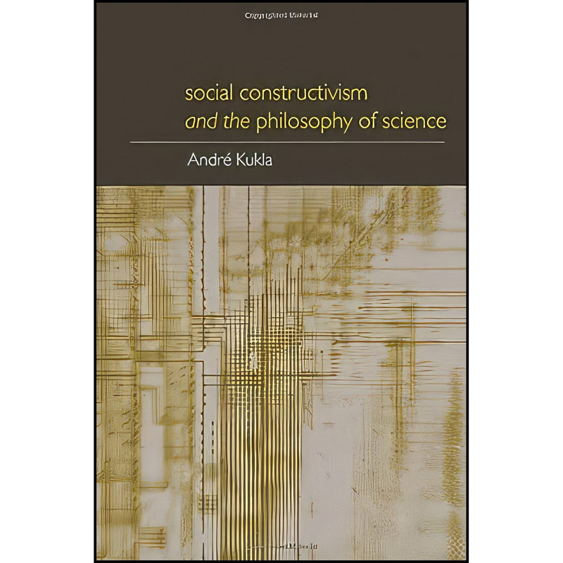 کتاب Social Constructivism and the Philosophy of Science  اثر André Kukla انتشارات تازه ها