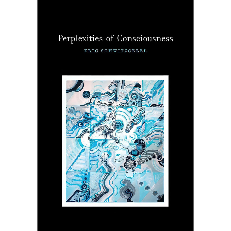 کتاب Perplexities of Consciousness  اثر Eric Schwitzgebel انتشارات تازه ها