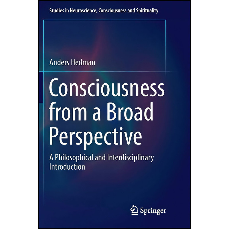 کتاب Consciousness from a Broad Perspective اثر Anders Hedman انتشارات Springer
