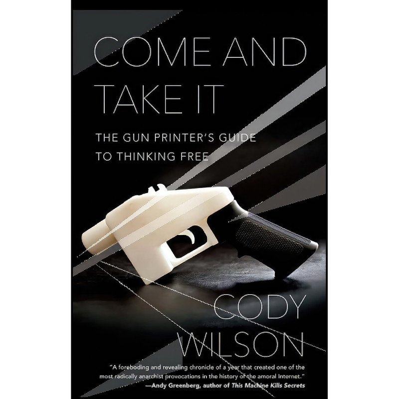 کتاب Come and Take It اثر Cody Wilson انتشارات تازه ها