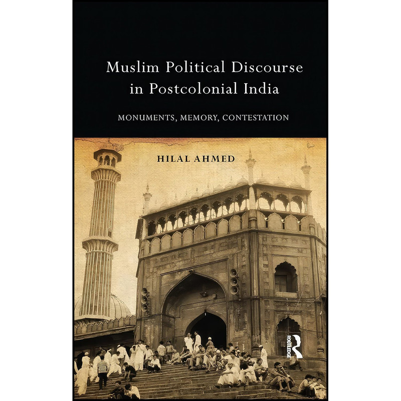 کتاب Muslim Political Discourse in Postcolonial India اثر Hilal Ahmed انتشارات تازه ها