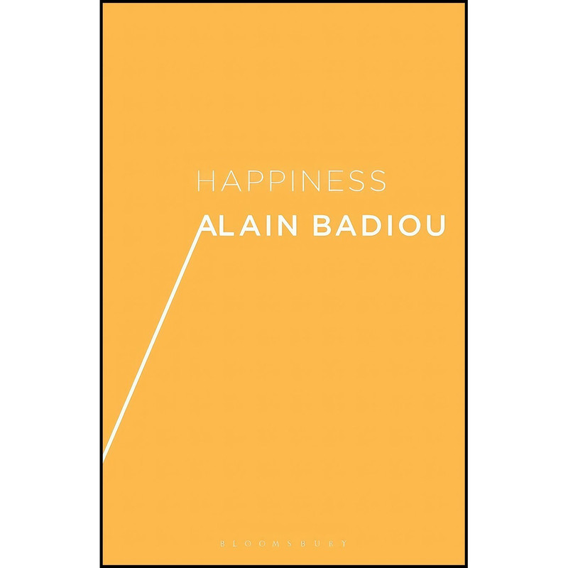 کتاب Happiness اثر Alain Badiou and Adam Bartlett and Justin Clemens انتشارات Bloomsbury Academic